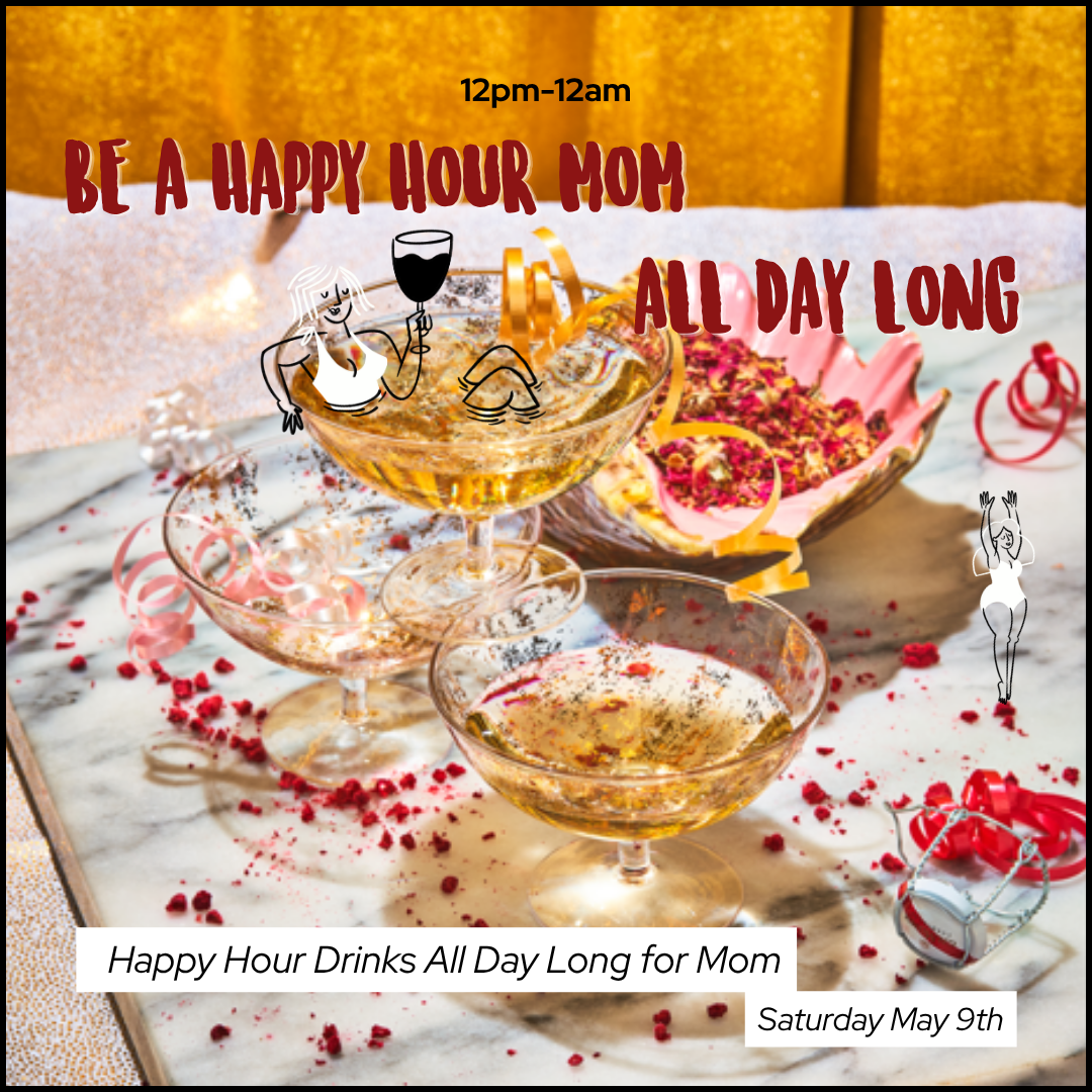 MOMS SATURDAY HAPPY HOUR (EA)
